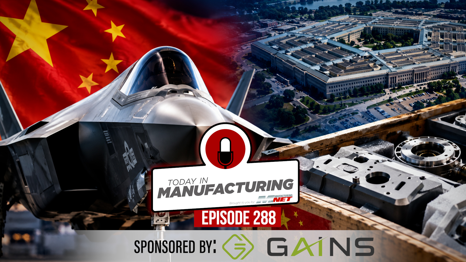 Today in Manufacturing Episode 288 promotional graphic featuring military aircraft, Chinese flag, Pentagon building, and GAINS sponsor logo
